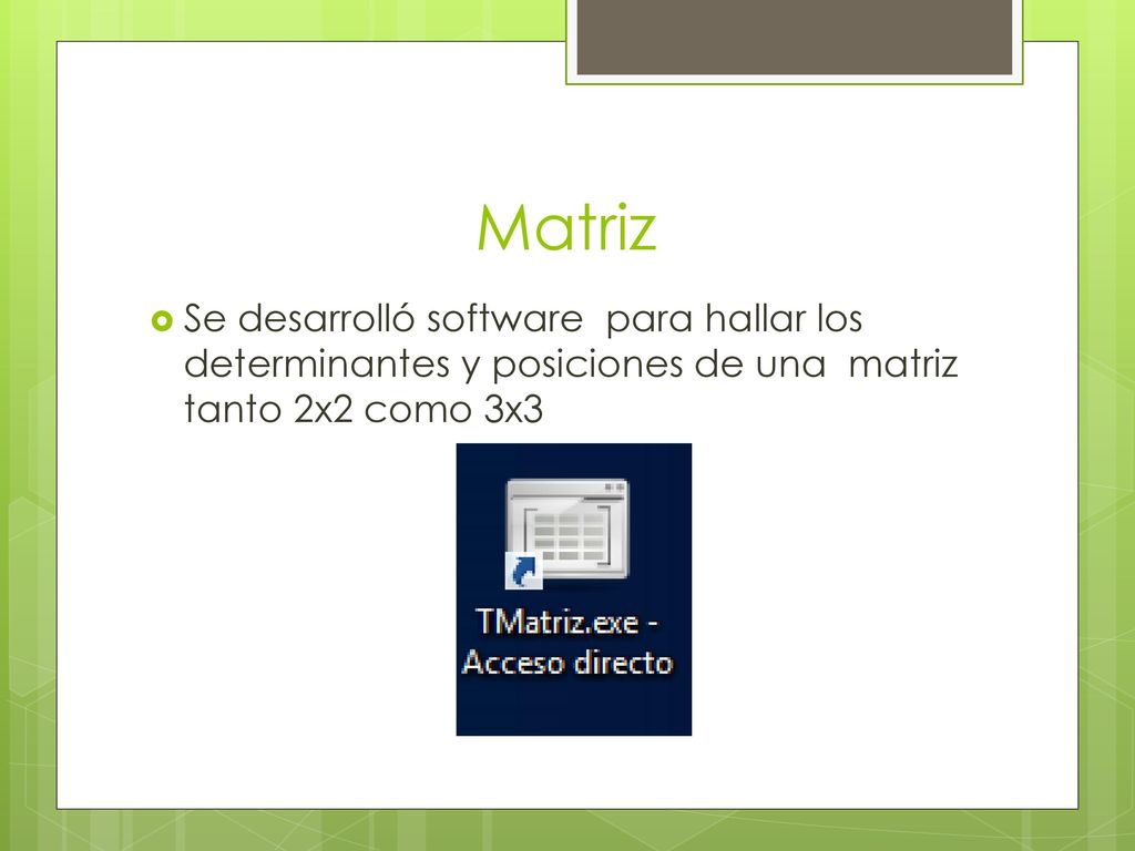 Matriz Se desarrolló software para hallar los determinantes y posiciones de una matriz tanto 2x2 como 3x3.