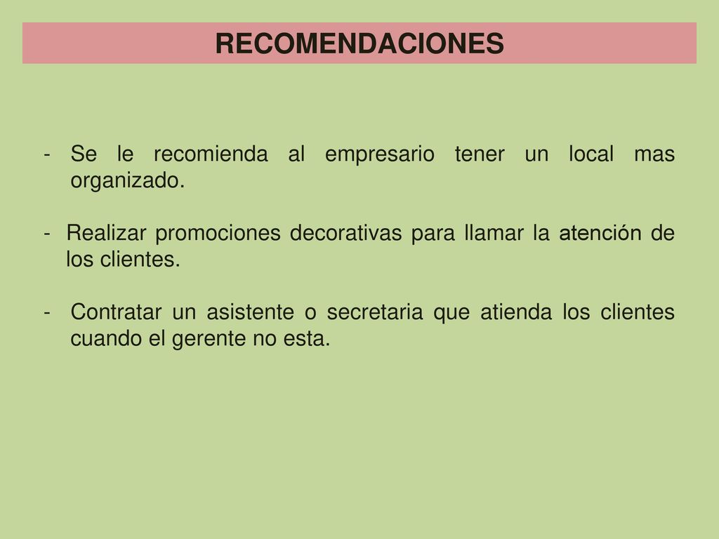 RECOMENDACIONES Se le recomienda al empresario tener un local mas organizado.