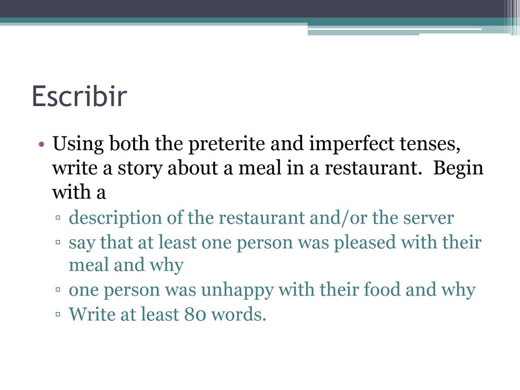 Escribir Using both the preterite and imperfect tenses, write a story about a meal in a restaurant. Begin with a.