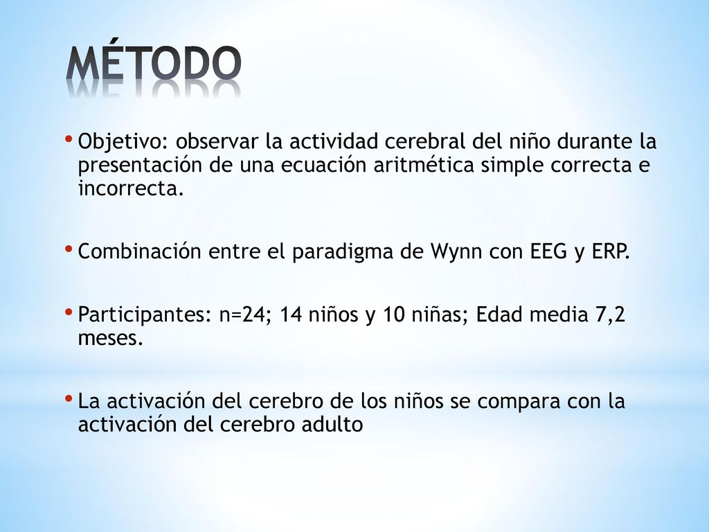 MÉTODO Objetivo: observar la actividad cerebral del niño durante la presentación de una ecuación aritmética simple correcta e incorrecta.