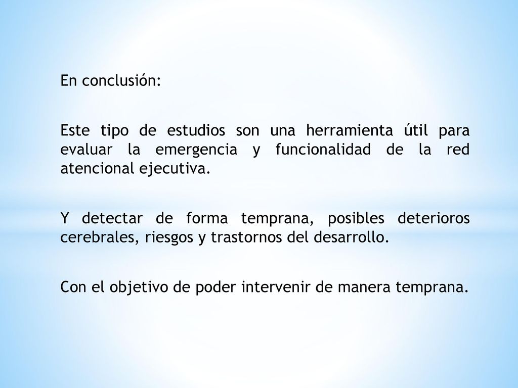 En conclusión: Este tipo de estudios son una herramienta útil para evaluar la emergencia y funcionalidad de la red atencional ejecutiva.