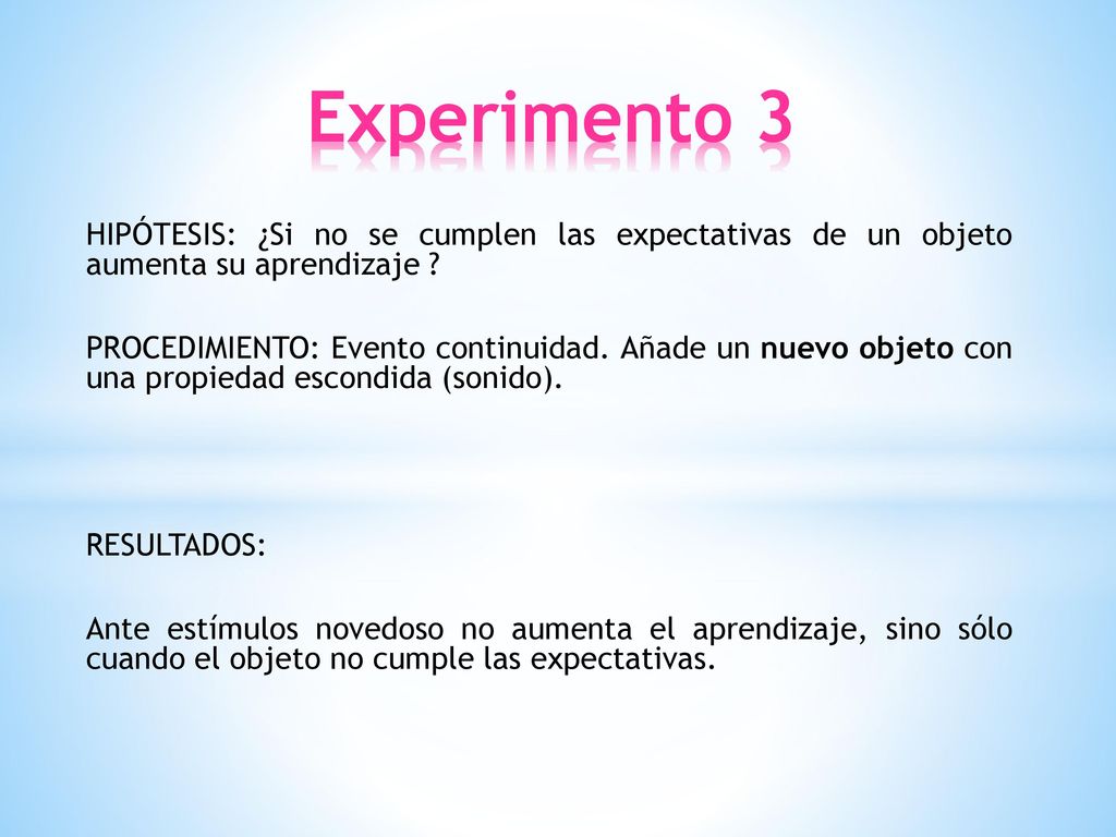 Experimento 3 HIPÓTESIS: ¿Si no se cumplen las expectativas de un objeto aumenta su aprendizaje