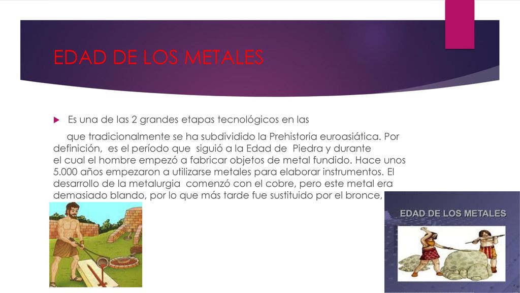 EDAD DE LOS METALES Es una de las 2 grandes etapas tecnológicos en las