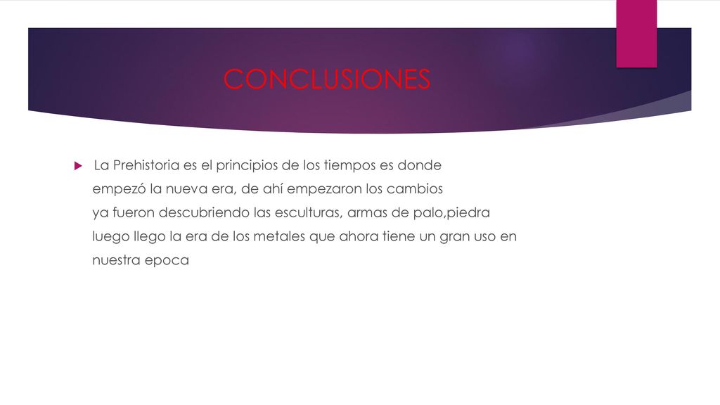 CONCLUSIONES La Prehistoria es el principios de los tiempos es donde