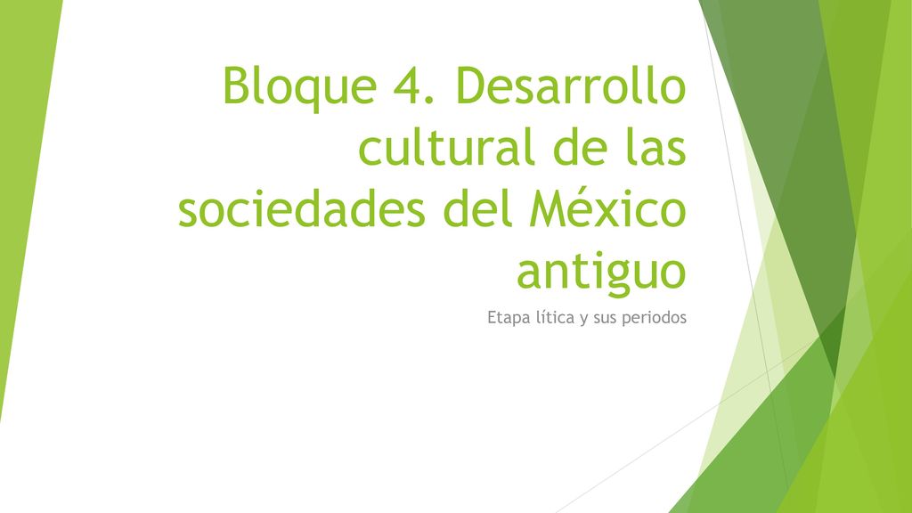 Bloque 4. Desarrollo cultural de las sociedades del México antiguo