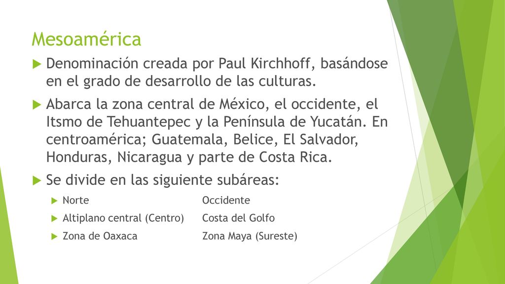 Mesoamérica Denominación creada por Paul Kirchhoff, basándose en el grado de desarrollo de las culturas.