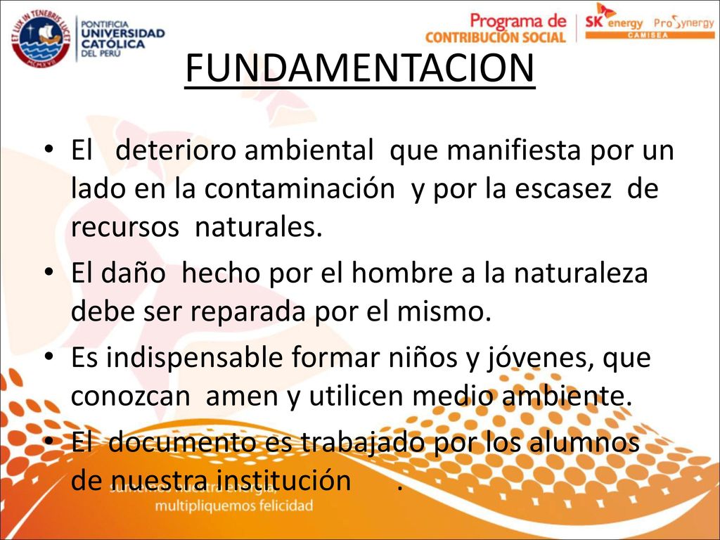 FUNDAMENTACION El deterioro ambiental que manifiesta por un lado en la contaminación y por la escasez de recursos naturales.