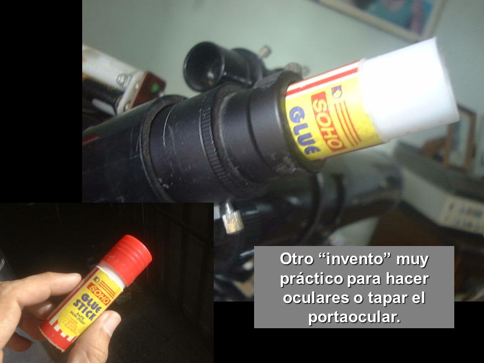Otro invento muy práctico para hacer oculares o tapar el portaocular.