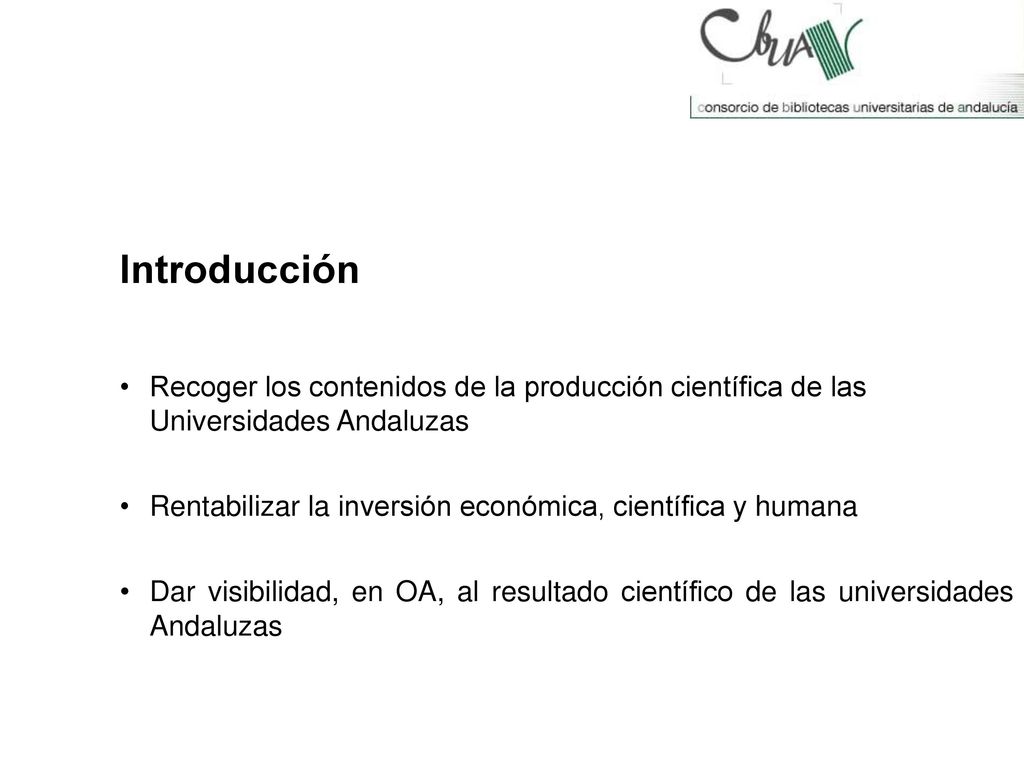 Introducción Recoger los contenidos de la producción científica de las Universidades Andaluzas.