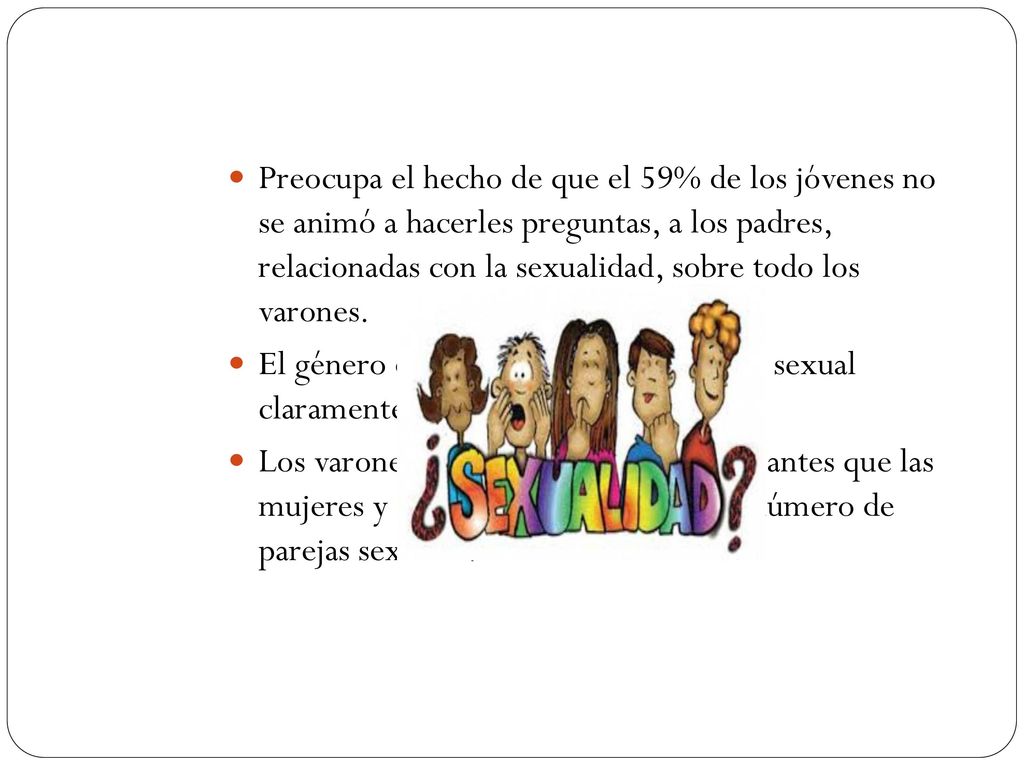 Preocupa el hecho de que el 59% de los jóvenes no se animó a hacerles preguntas, a los padres, relacionadas con la sexualidad, sobre todo los varones.
