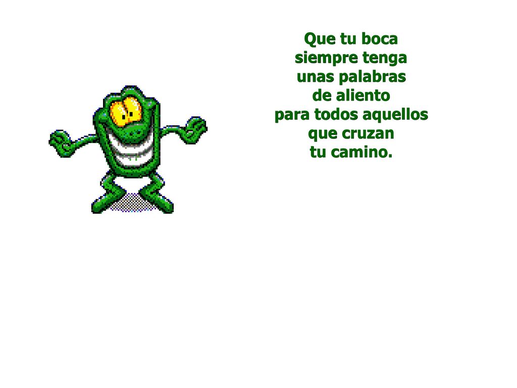 Que tu boca siempre tenga unas palabras de aliento para todos aquellos que cruzan tu camino.