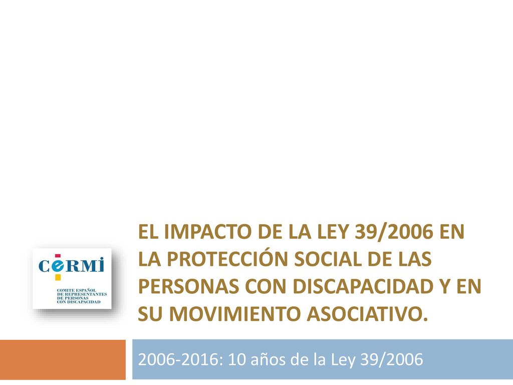 El impacto de la Ley 39/2006 en la protección social de las personas con discapacidad y en su movimiento asociativo.