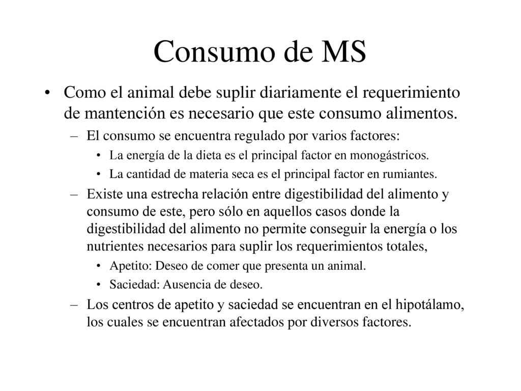 Consumo de MS Como el animal debe suplir diariamente el requerimiento de mantención es necesario que este consumo alimentos.
