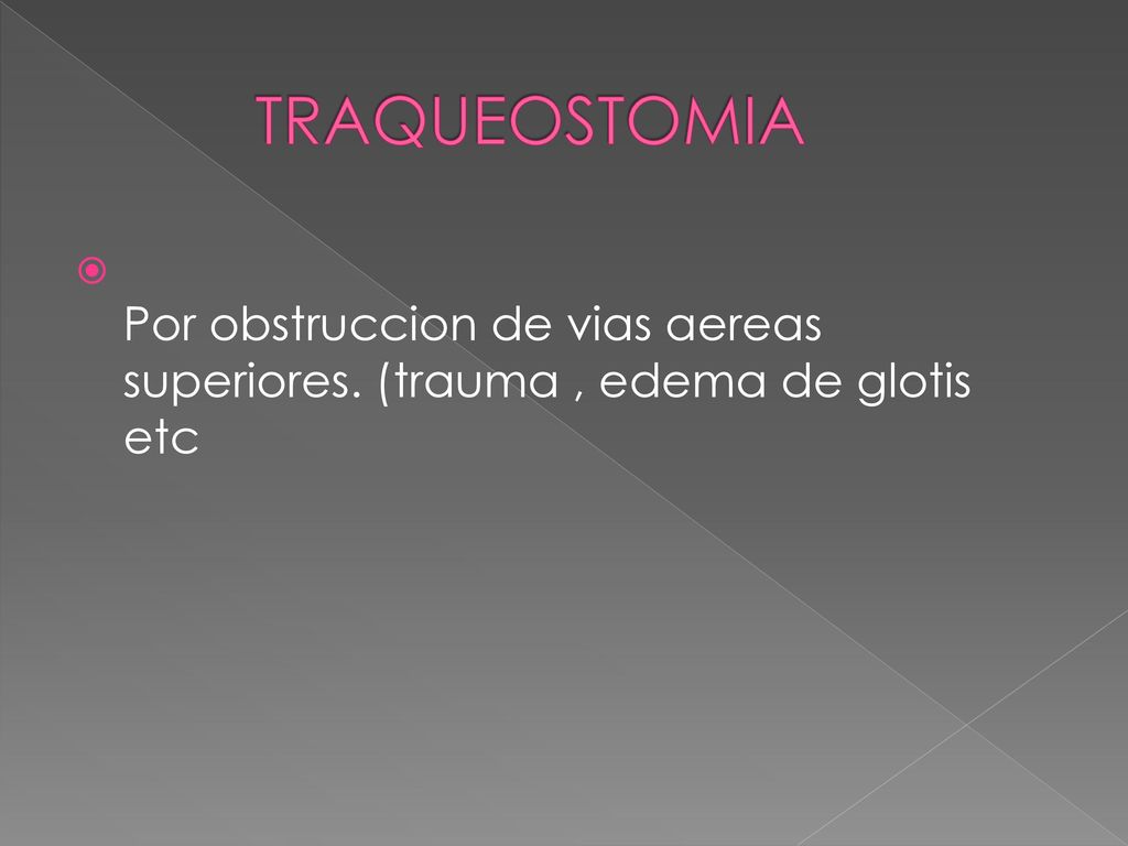 TRAQUEOSTOMIA Por obstruccion de vias aereas superiores. (trauma , edema de glotis etc