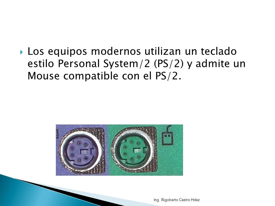 Los equipos modernos utilizan un teclado estilo Personal System/2 (PS/2) y admite un Mouse compatible con el PS/2.