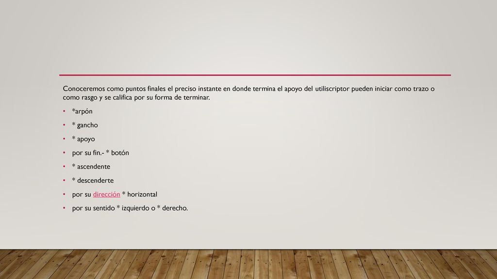 Conoceremos como puntos finales el preciso instante en donde termina el apoyo del utiliscriptor pueden iniciar como trazo o como rasgo y se califica por su forma de terminar.