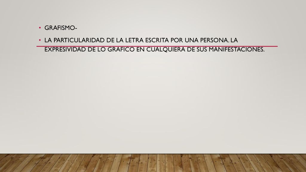 GRAFISMO- LA PARTICULARIDAD DE LA LETRA ESCRITA POR UNA PERSONA.