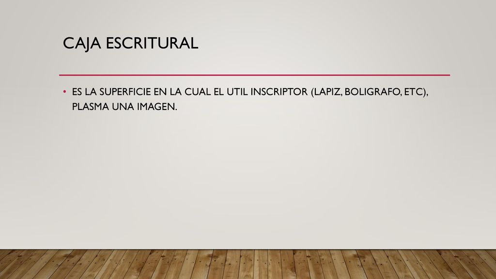 CAJA ESCRITURAL ES LA SUPERFICIE EN LA CUAL EL UTIL INSCRIPTOR (LAPIZ, BOLIGRAFO, ETC), PLASMA UNA IMAGEN.