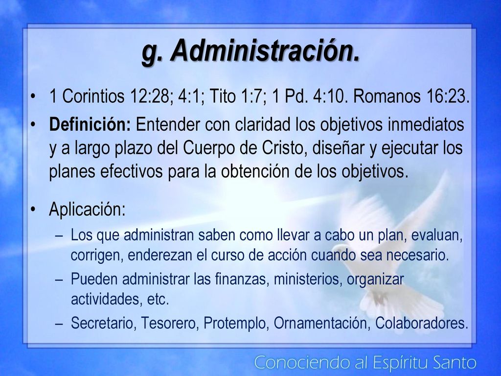 g. Administración. 1 Corintios 12:28; 4:1; Tito 1:7; 1 Pd. 4:10. Romanos 16:23.