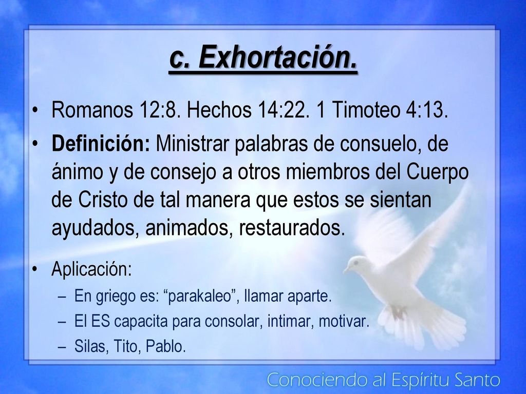 c. Exhortación. Romanos 12:8. Hechos 14:22. 1 Timoteo 4:13.