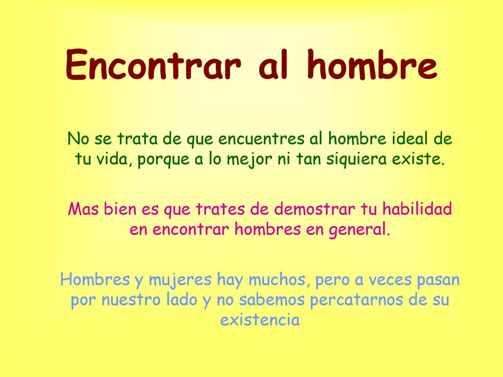 Encontrar al hombre No se trata de que encuentres al hombre ideal de tu vida, porque a lo mejor ni tan siquiera existe.