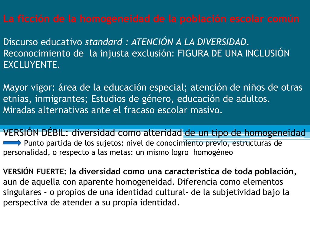 La ficción de la homogeneidad de la población escolar común Discurso educativo standard : ATENCIÓN A LA DIVERSIDAD.