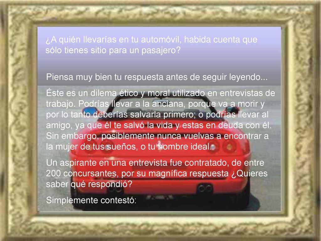 A QUIÉN LLEVARÍAS? Estás conduciendo tu automóvil deportivo de dos asientos  en una noche de tormenta terrible. Pasas por una parada de autobús donde  se. - ppt descargar