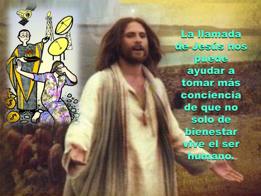 La llamada de Jesús nos puede ayudar a tomar más conciencia de que no solo de bienestar vive el ser humano.