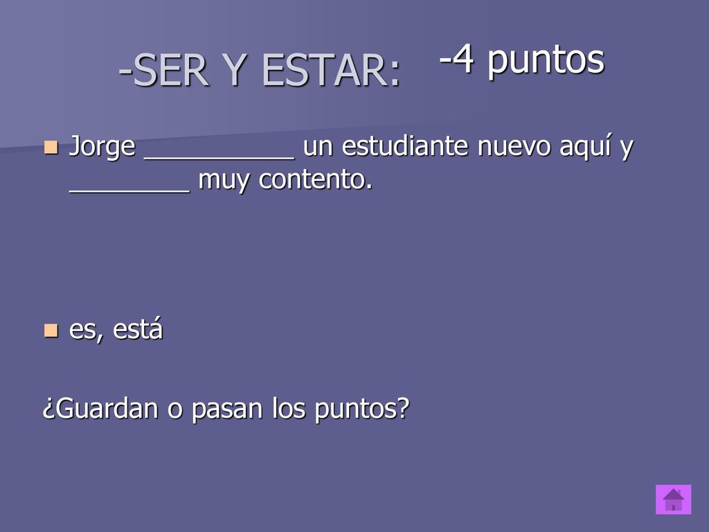 -SER Y ESTAR: -4 puntos. Jorge __________ un estudiante nuevo aquí y ________ muy contento. es, está.