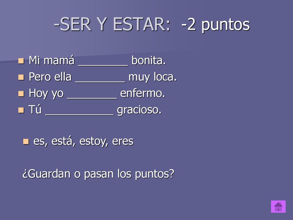 -SER Y ESTAR: -2 puntos Mi mamá ________ bonita.
