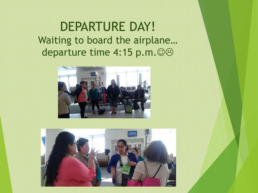 DEPARTURE DAY. Waiting to board the airplane… departure time 4:15 p. m