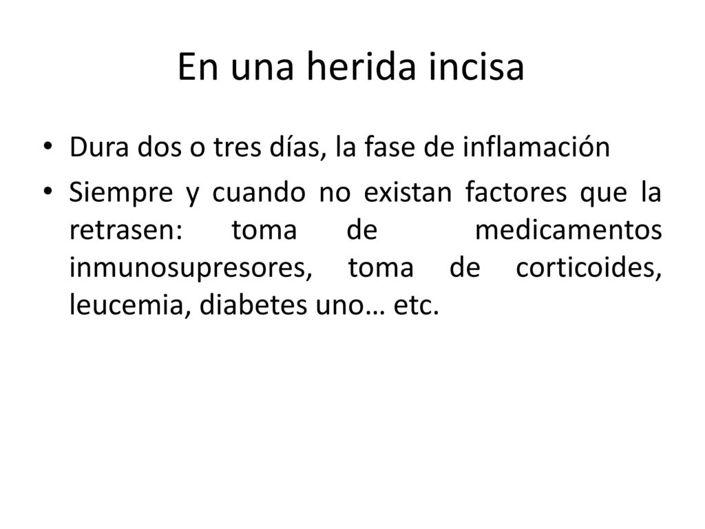 En una herida incisa Dura dos o tres días, la fase de inflamación