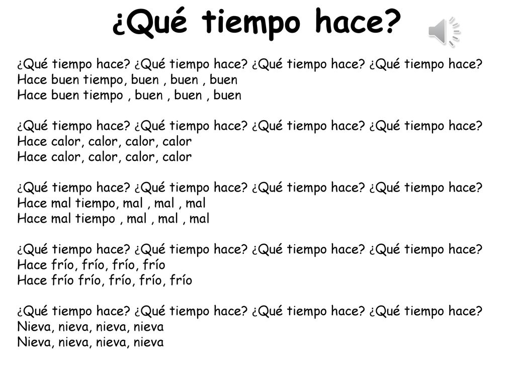 ¿Qué tiempo hace ¿Qué tiempo hace ¿Qué tiempo hace ¿Qué tiempo hace ¿Qué tiempo hace Hace buen tiempo, buen , buen , buen.