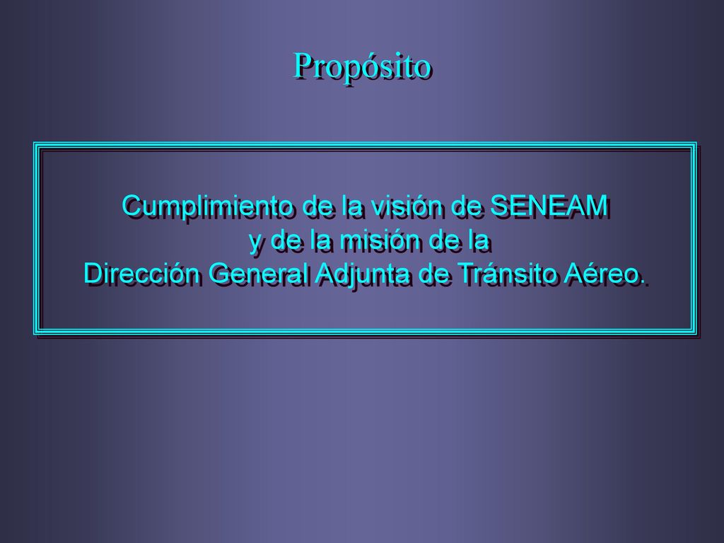 Propósito Cumplimiento de la visión de SENEAM y de la misión de la