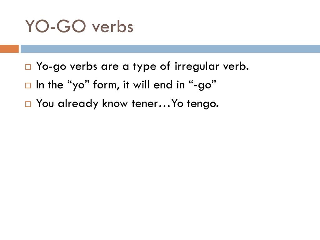 YO-GO verbs Yo-go verbs are a type of irregular verb.