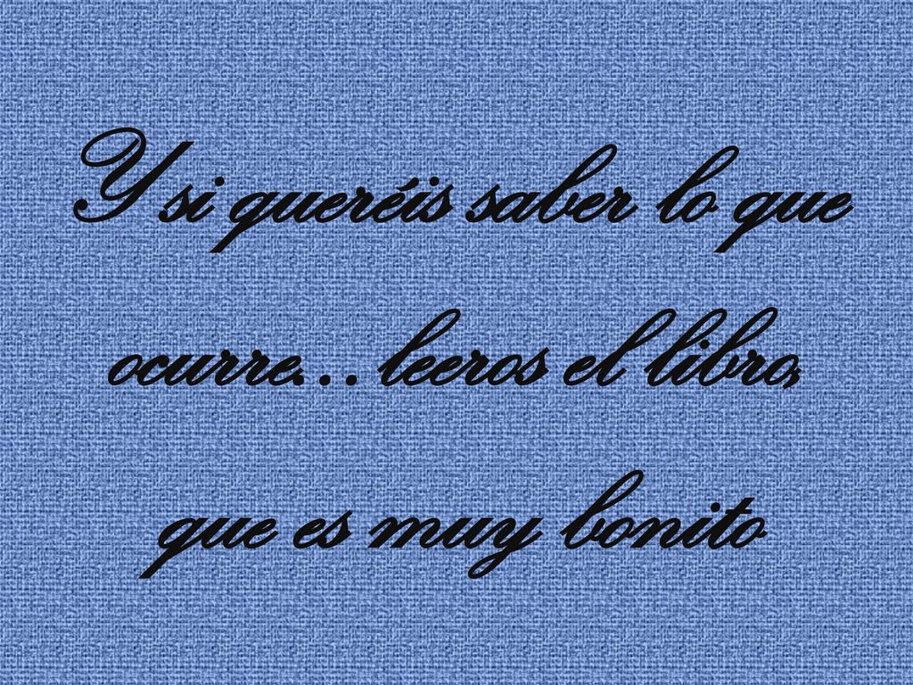 Y si queréis saber lo que ocurre…leeros el libro, que es muy bonito
