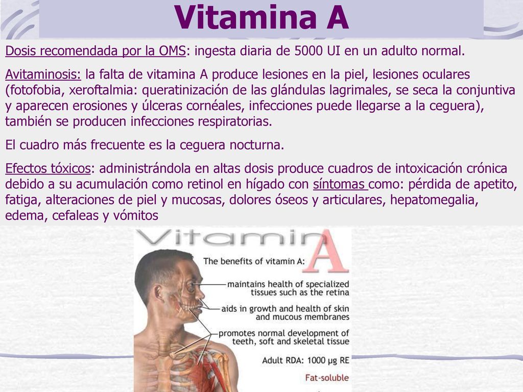 Vitamina A Dosis recomendada por la OMS: ingesta diaria de 5000 UI en un adulto normal.