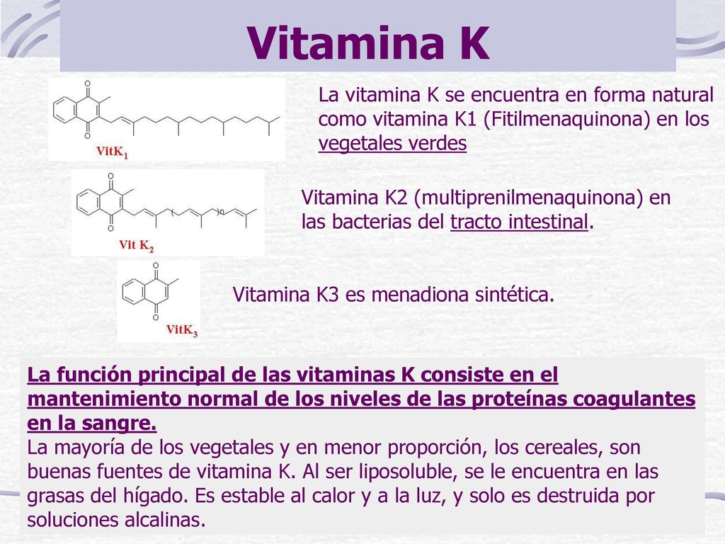 Vitamina K La vitamina K se encuentra en forma natural como vitamina K1 (Fitilmenaquinona) en los vegetales verdes.