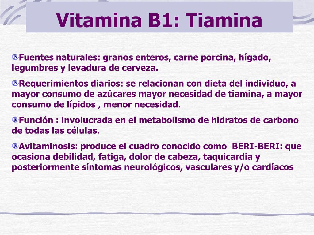 Vitamina B1: Tiamina Fuentes naturales: granos enteros, carne porcina, hígado, legumbres y levadura de cerveza.