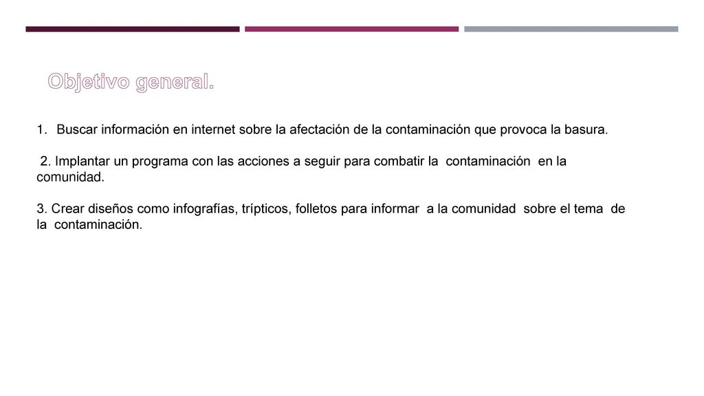 Objetivo general. Buscar información en internet sobre la afectación de la contaminación que provoca la basura.