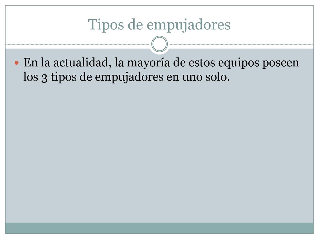 Tipos de empujadores En la actualidad, la mayoría de estos equipos poseen los 3 tipos de empujadores en uno solo.