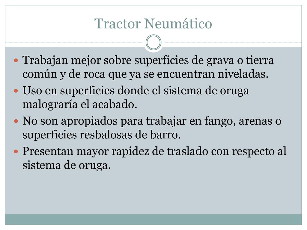 Tractor Neumático Trabajan mejor sobre superficies de grava o tierra común y de roca que ya se encuentran niveladas.