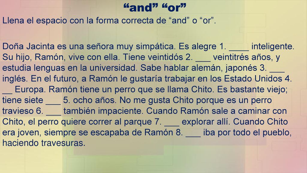 and or Llena el espacio con la forma correcta de and o or .