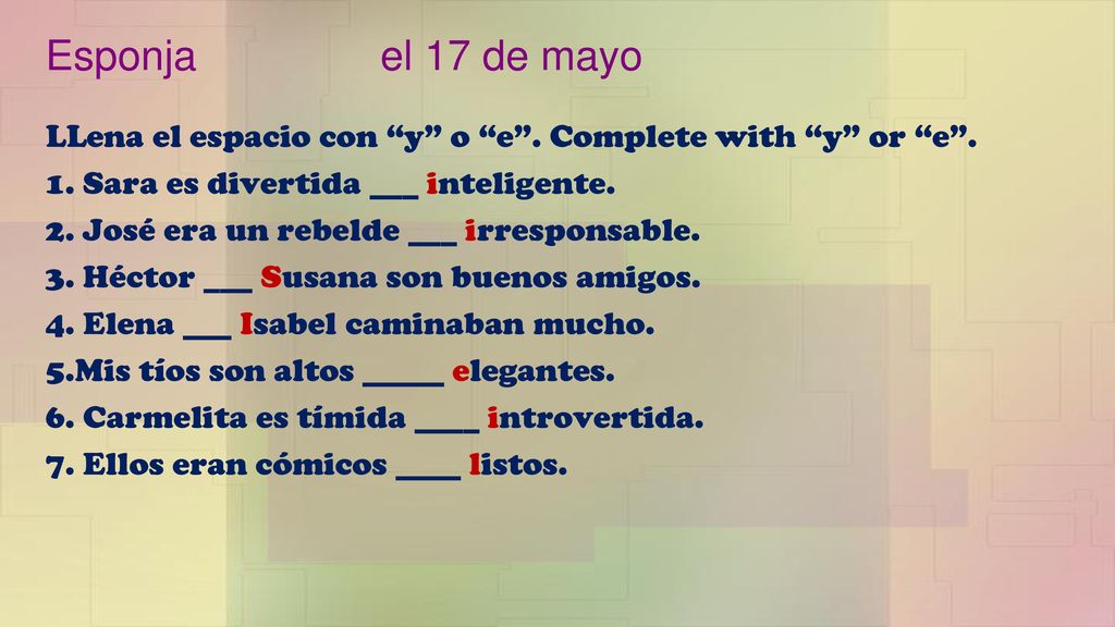 Esponja el 17 de mayo LLena el espacio con y o e . Complete with y or e . 1. Sara es divertida ___ inteligente.