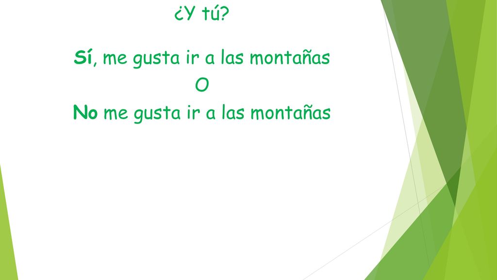 Sí, me gusta ir a las montañas O No me gusta ir a las montañas