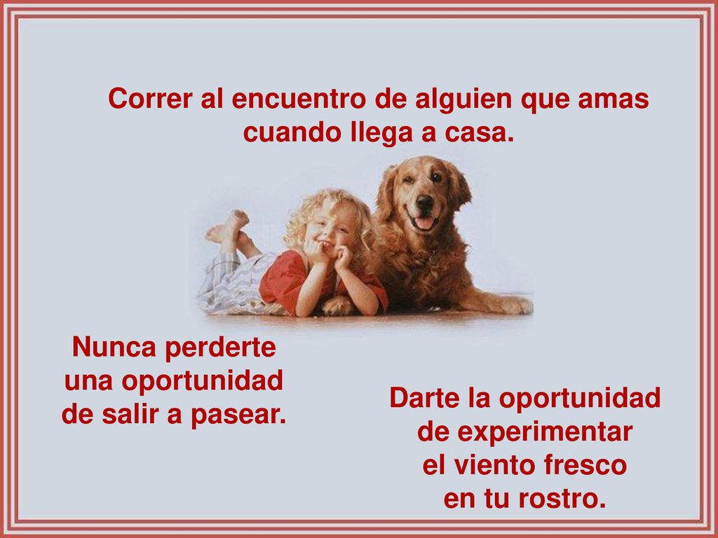 Correr al encuentro de alguien que amas cuando llega a casa.