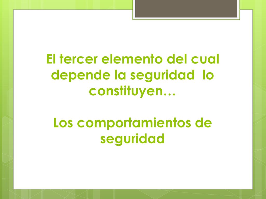 El tercer elemento del cual depende la seguridad lo constituyen… Los comportamientos de seguridad