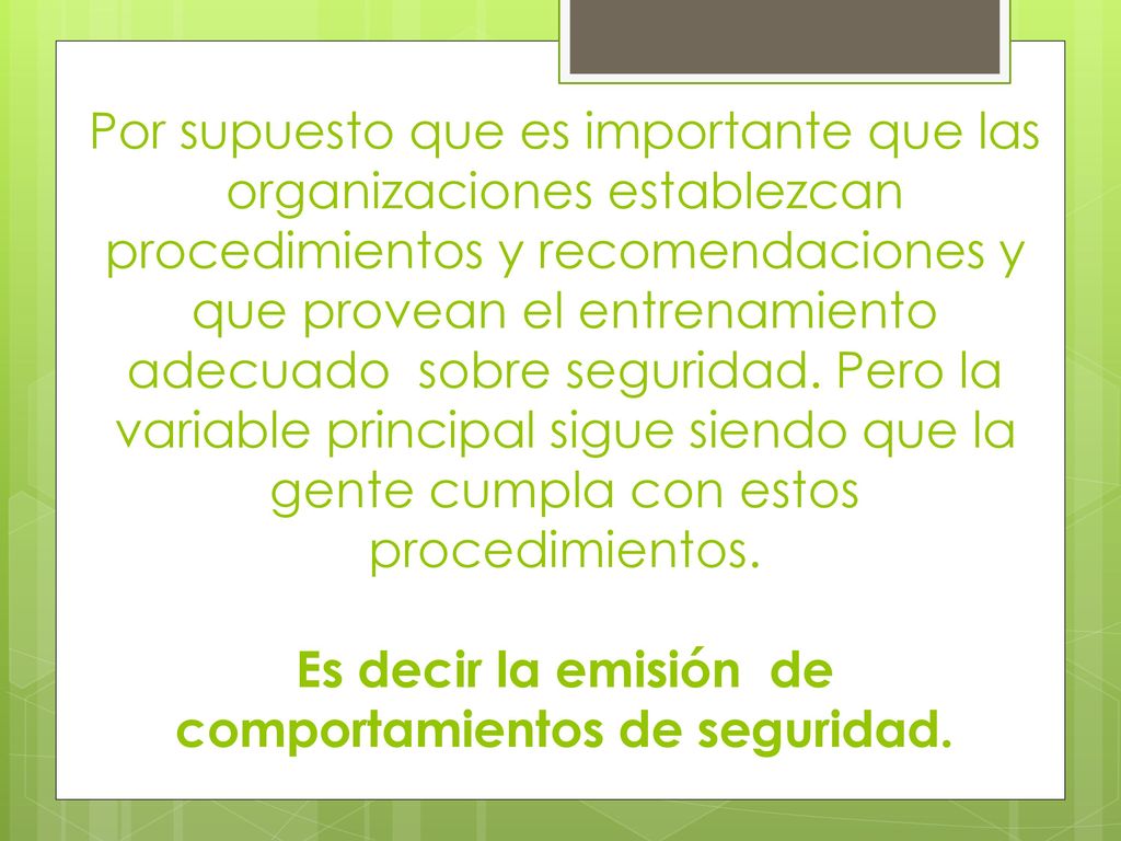 Por supuesto que es importante que las organizaciones establezcan procedimientos y recomendaciones y que provean el entrenamiento adecuado sobre seguridad.