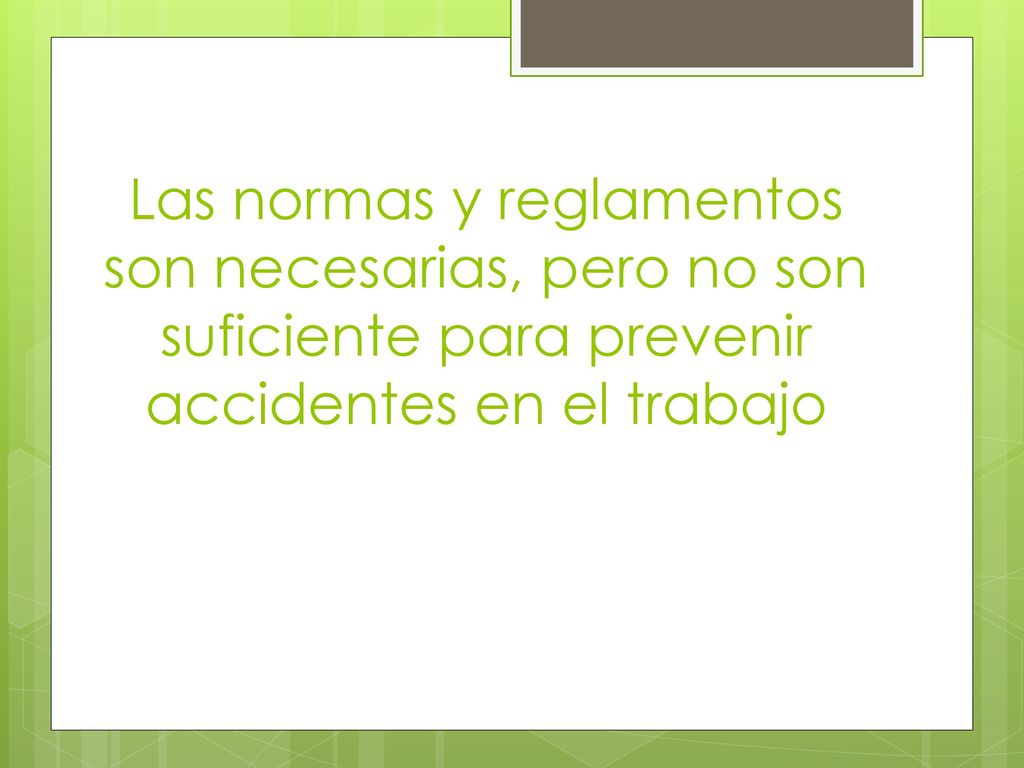 Las normas y reglamentos son necesarias, pero no son suficiente para prevenir accidentes en el trabajo
