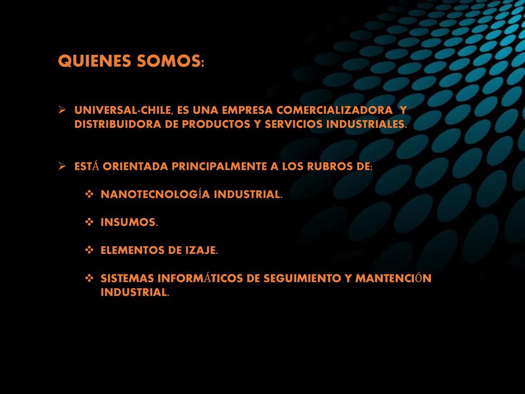 QUIENES SOMOS: UNIVERSAL-CHILE, ES UNA EMPRESA COMERCIALIZADORA Y DISTRIBUIDORA DE PRODUCTOS Y SERVICIOS INDUSTRIALES.